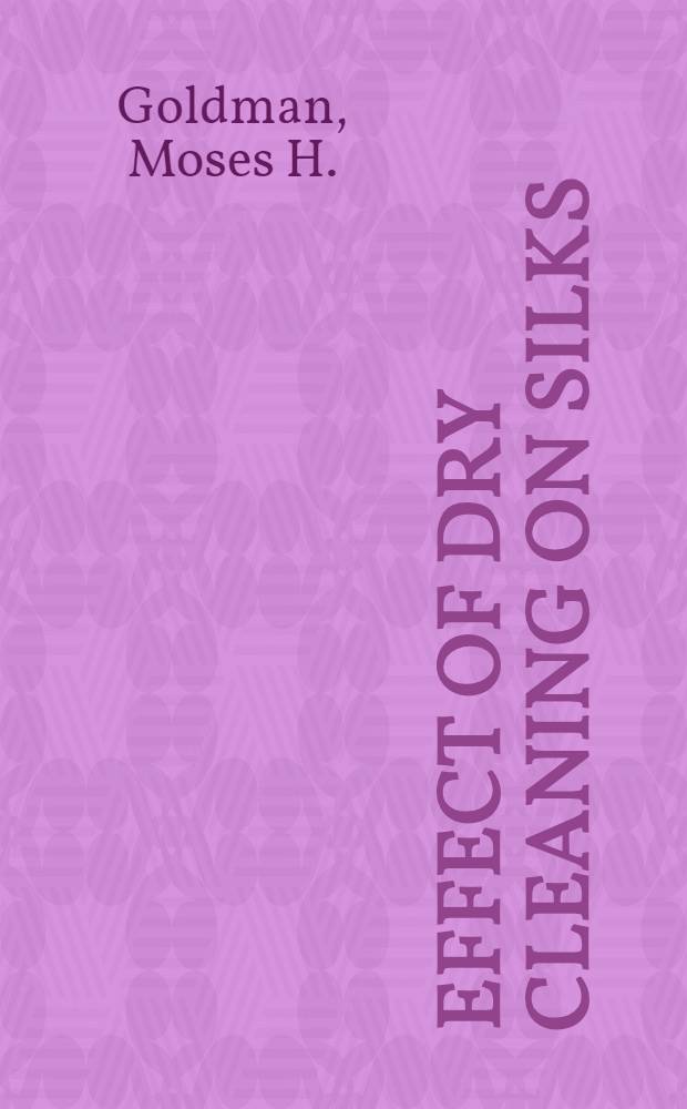 Effect of dry cleaning on silks : A comparison of the effect of dry cleaning and some service conditions on the strength of silk