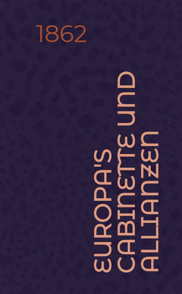 Europa's Cabinette und Allianzen : Vom Verfasser der Pentarchie