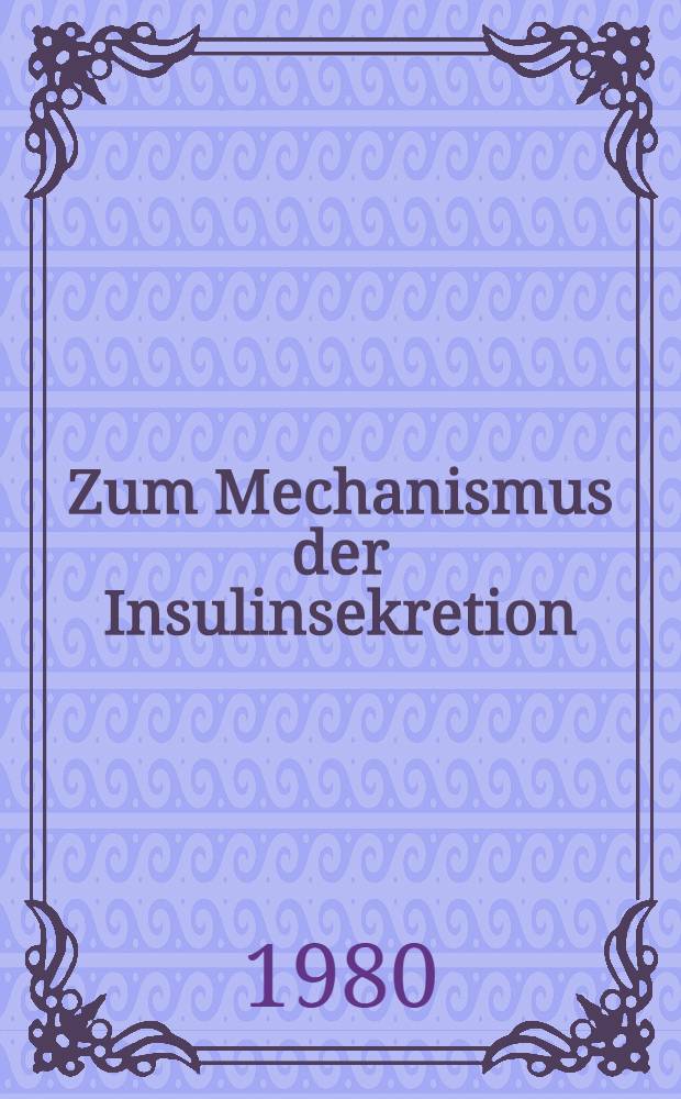 Zum Mechanismus der Insulinsekretion : Studien an isolierten Langerhansschen Inseln der Ratte : Inaug.-Diss