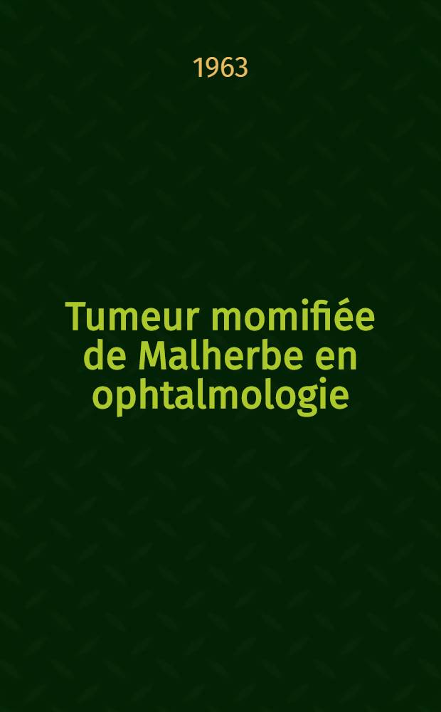 Tumeur momifiée de Malherbe en ophtalmologie (épithélioma calcifié de Malherbe) : Thèse ..