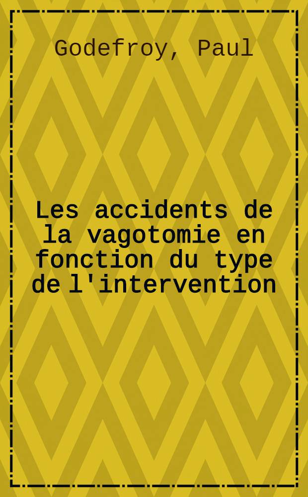 Les accidents de la vagotomie en fonction du type de l'intervention : Thèse ..