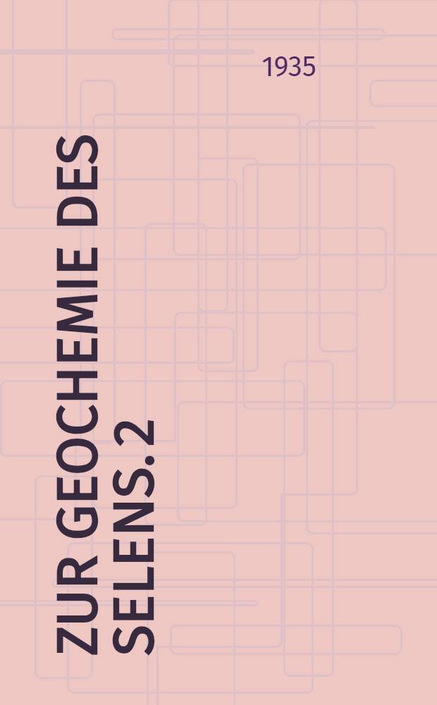 Zur Geochemie des Selens. 2