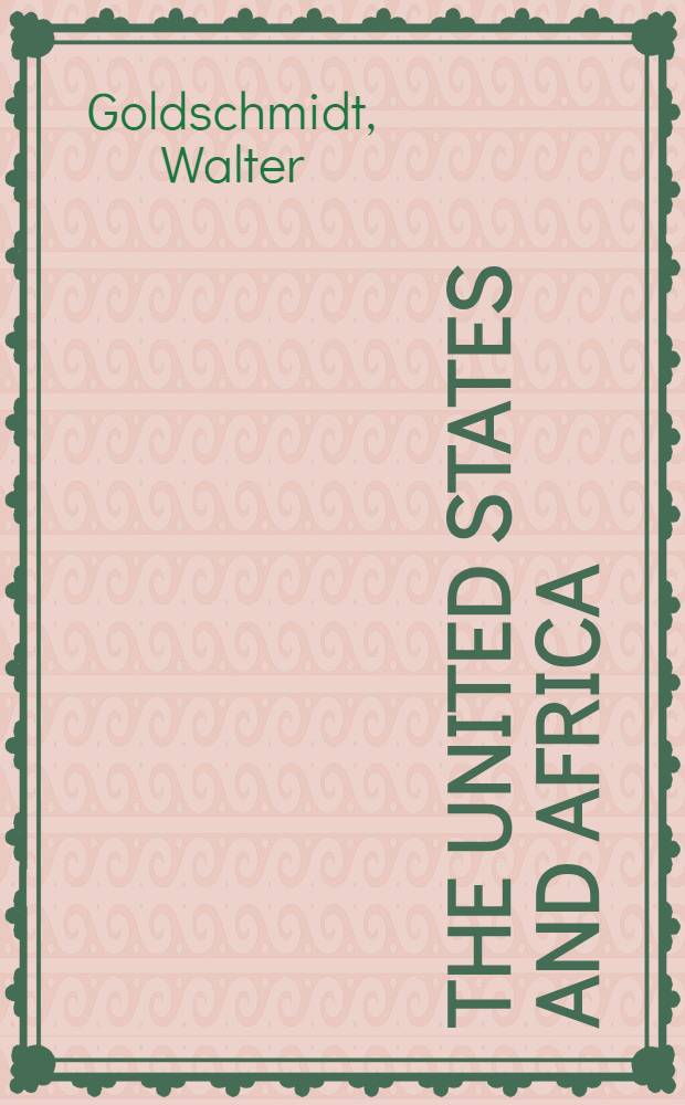 The United States and Africa : Publ. for the American accembly, Columbia univ