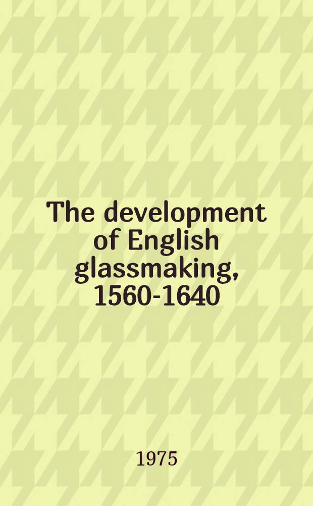 The development of English glassmaking, 1560-1640