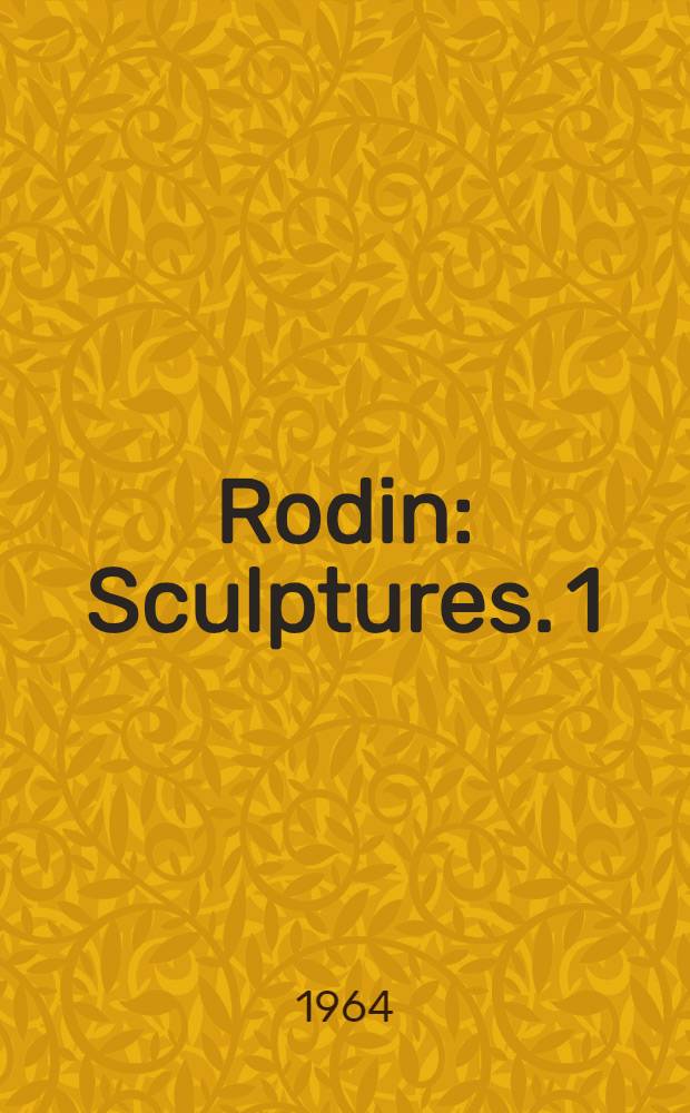 Rodin : [Sculptures]. [1] : 1840-1886