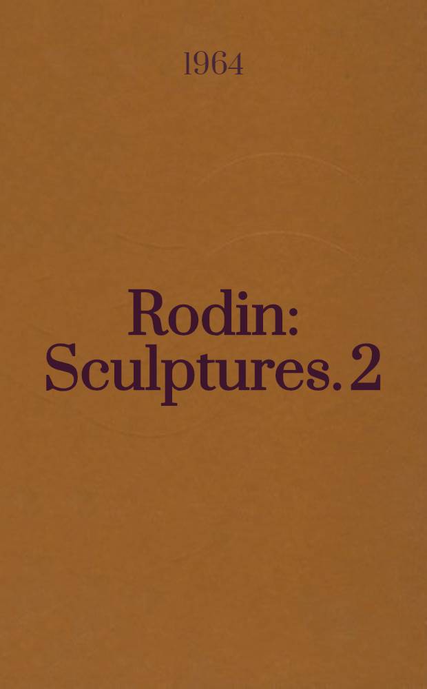 Rodin : [Sculptures]. [2] : 1886-1917