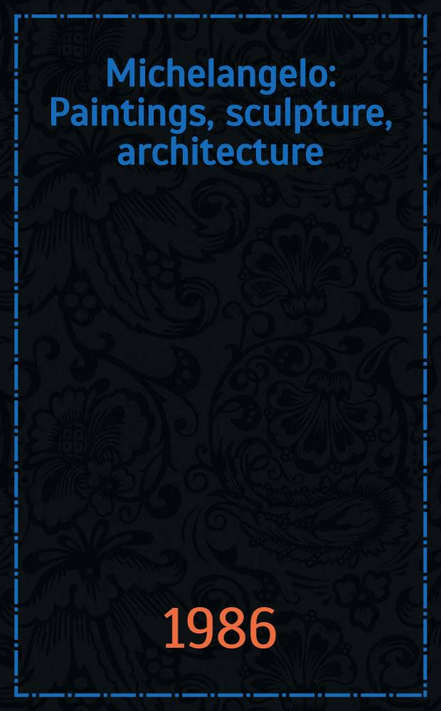 Michelangelo : Paintings, sculpture, architecture : Compl. ed. : An album