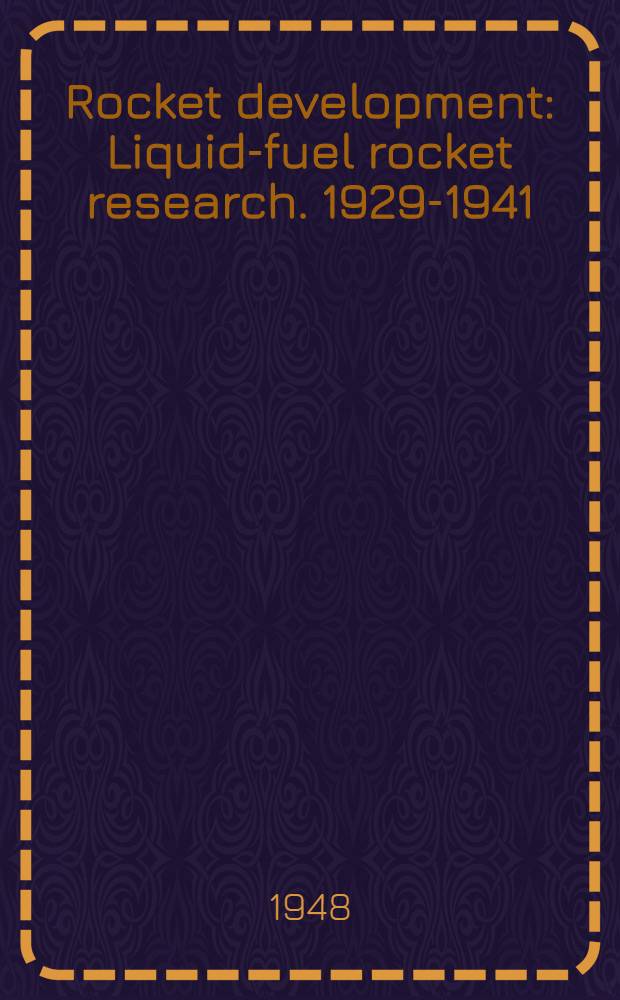 Rocket development : Liquid-fuel rocket research. 1929-1941