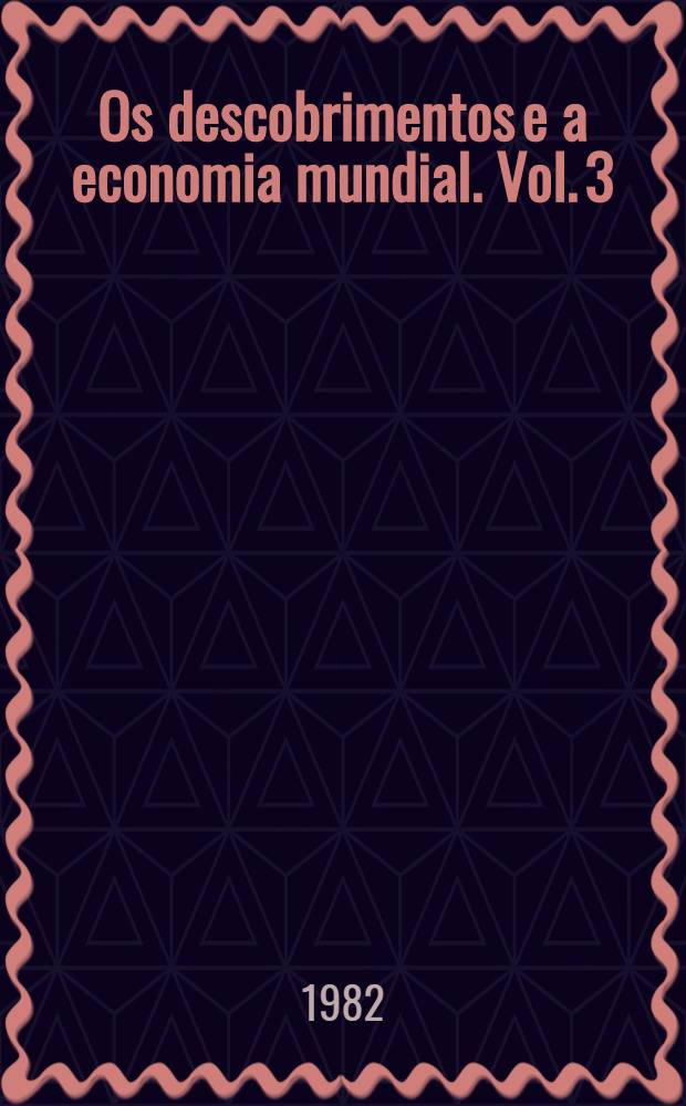 Os descobrimentos e a economia mundial. Vol. 3