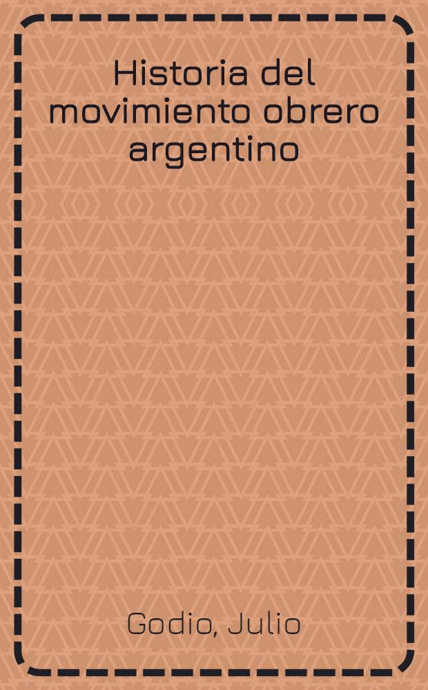 Historia del movimiento obrero argentino : Inmigrantes asalariados y lucha de clases, 1880-1910