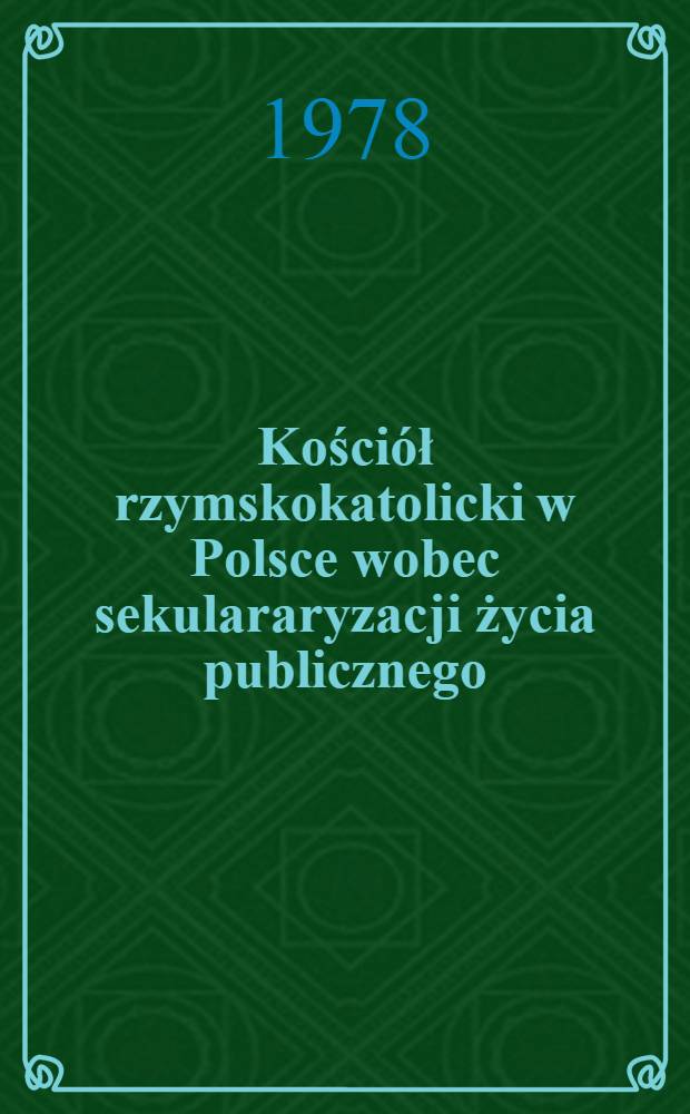 Kościół rzymskokatolicki w Polsce wobec sekulararyzacji życia publicznego (1944-1974)