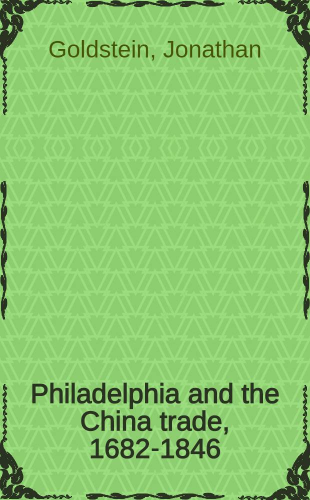 Philadelphia and the China trade, 1682-1846 : Commercial cultural a. attitudinal effects