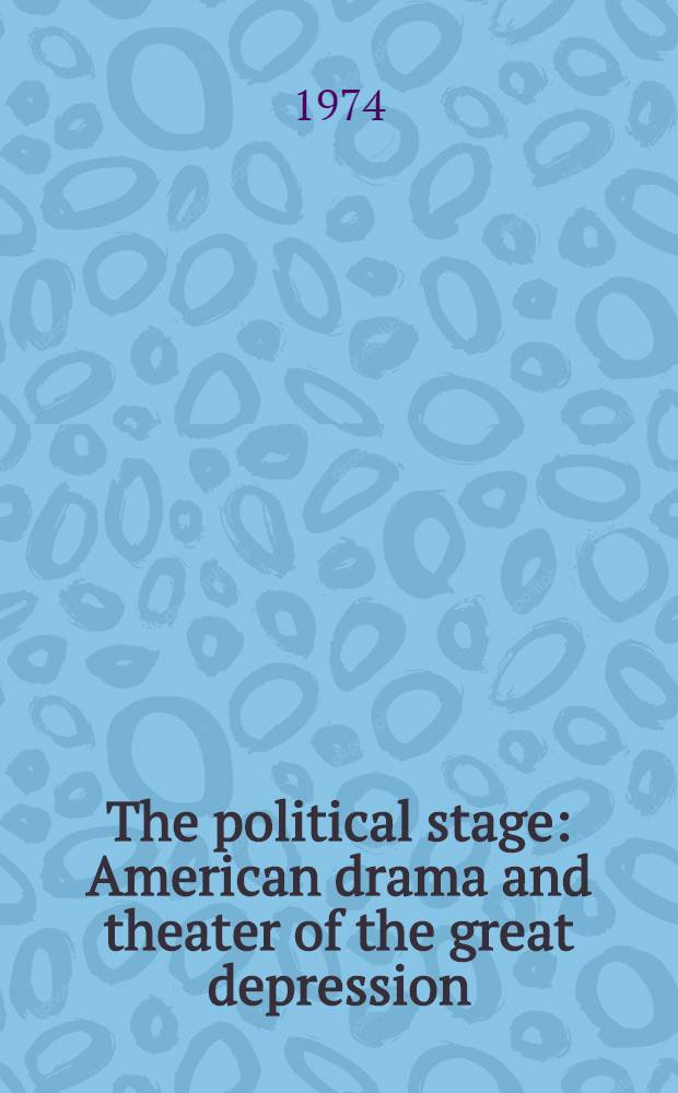 The political stage : American drama and theater of the great depression