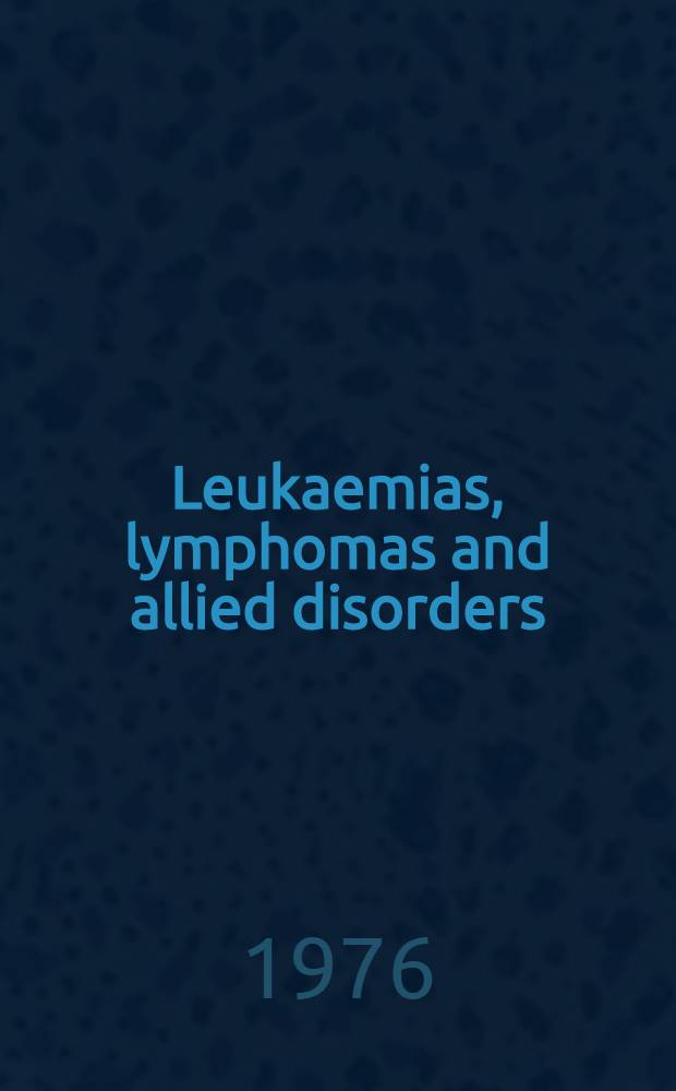 Leukaemias, lymphomas and allied disorders : Case studies. The Cambridge experience