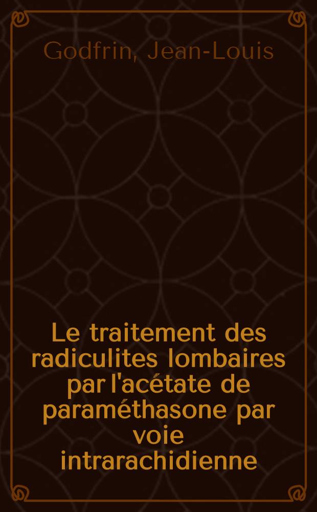 Le traitement des radiculites lombaires par l'acétate de paraméthasone par voie intrarachidienne