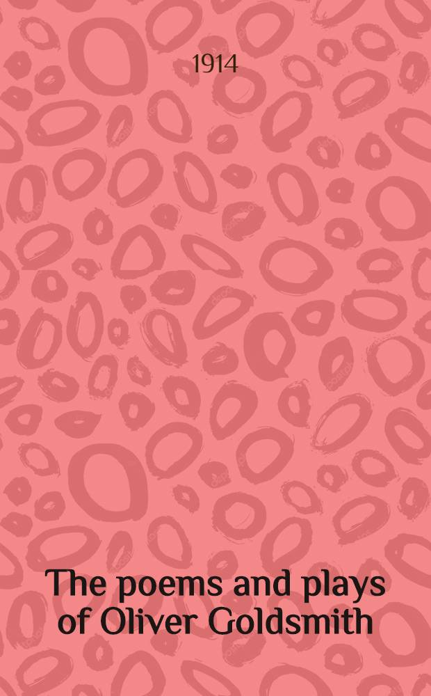 The poems and plays of Oliver Goldsmith