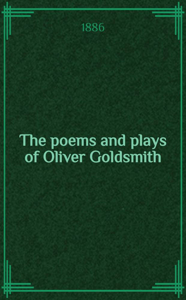 The poems and plays of Oliver Goldsmith : With introductory sketch, biographical and critical