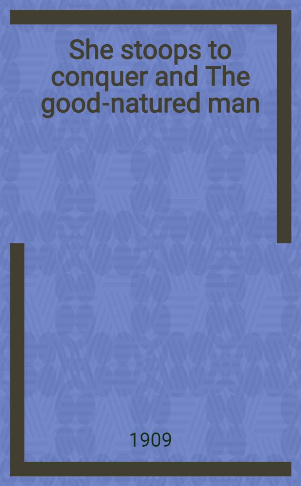 She stoops to conquer and The good-natured man