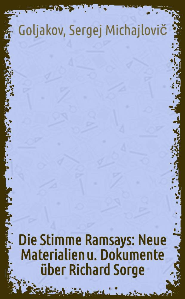 Die Stimme Ramsays : Neue Materialien u. Dokumente über Richard Sorge
