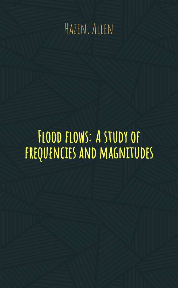 Flood flows : A study of frequencies and magnitudes