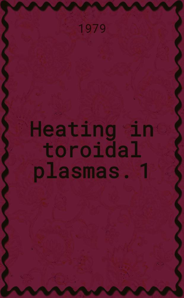 Heating in toroidal plasmas. [1] : Proceedings of the Symposium held at the Centre d'études nuclaires, Grenoble, France, 3-7 July 1978