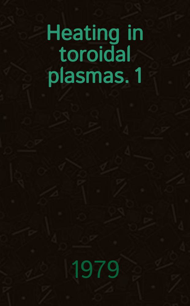 Heating in toroidal plasmas. [1] : Proceedings of the Symposium held at the Centre d'études nuclaires, Grenoble, France, 3-7 July 1978