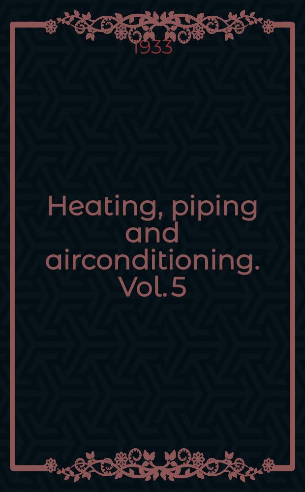Heating, piping and airconditioning. Vol. 5 : № 1-12