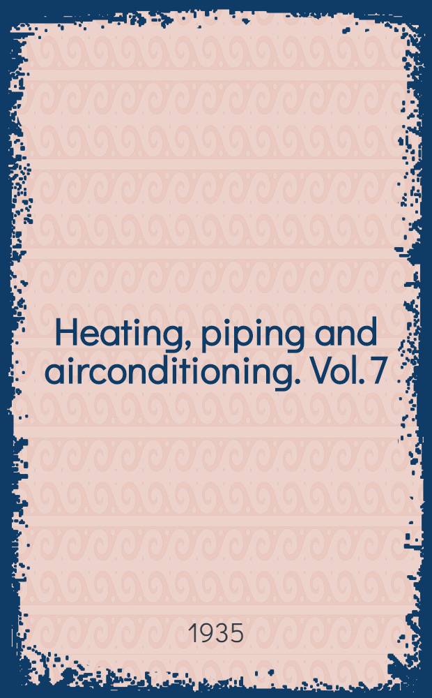 Heating, piping and airconditioning. Vol. 7 : № 1-12