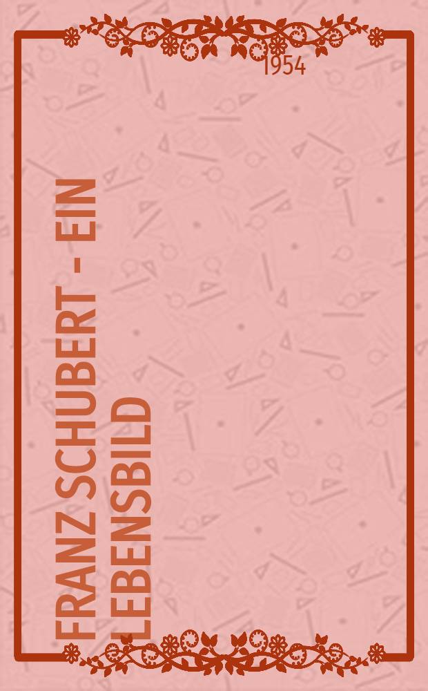 Franz Schubert - ein Lebensbild