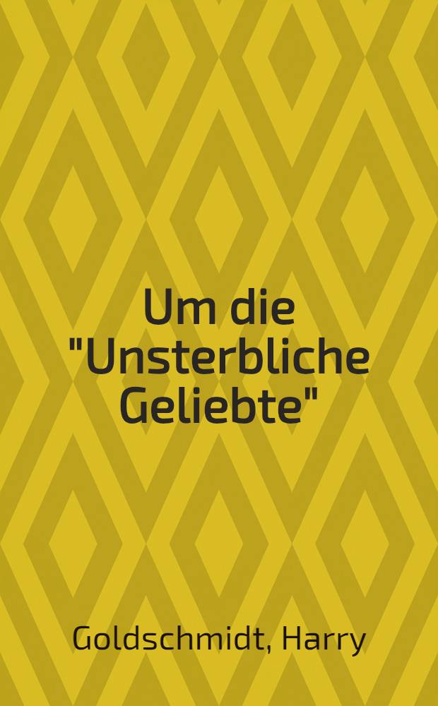 Um die "Unsterbliche Geliebte" : Eine Bestandsaufnahme