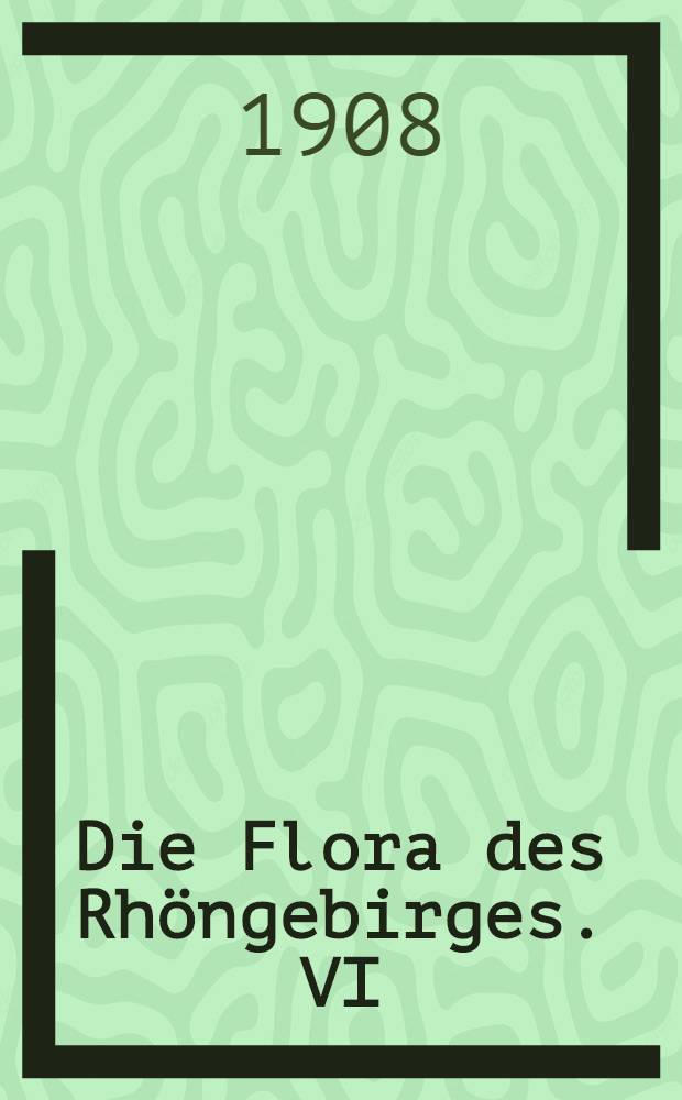 Die Flora des Rhöngebirges. VI