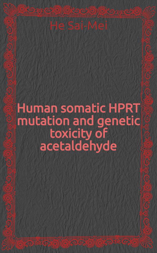 Human somatic HPRT mutation and genetic toxicity of acetaldehyde