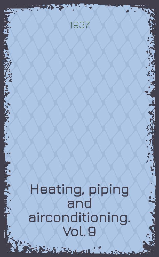 Heating, piping and airconditioning. Vol. 9 : № 1-12