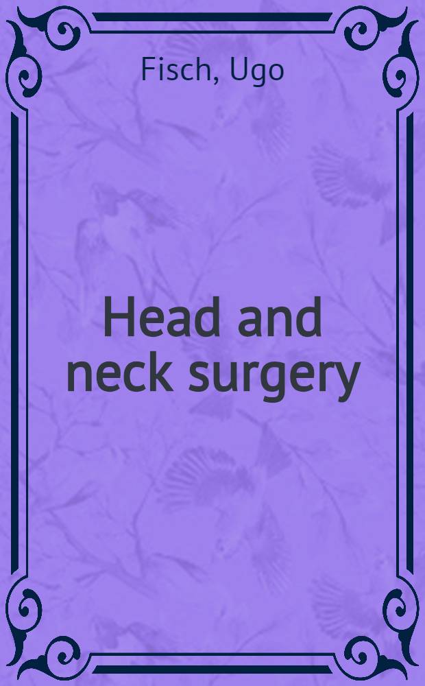 Head and neck surgery : Indications, techniques, pitfalls. Vol. 3 : Ear