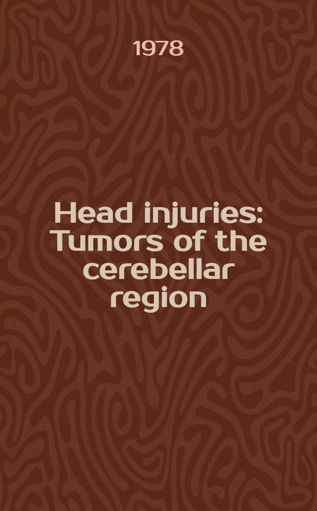 Head injuries : Tumors of the cerebellar region : Proc. of the 28th annual meet. of the Dt. Ges. f&uuml;r neurochirurgie, K&ouml;ln, Sept. 18-21, 1977