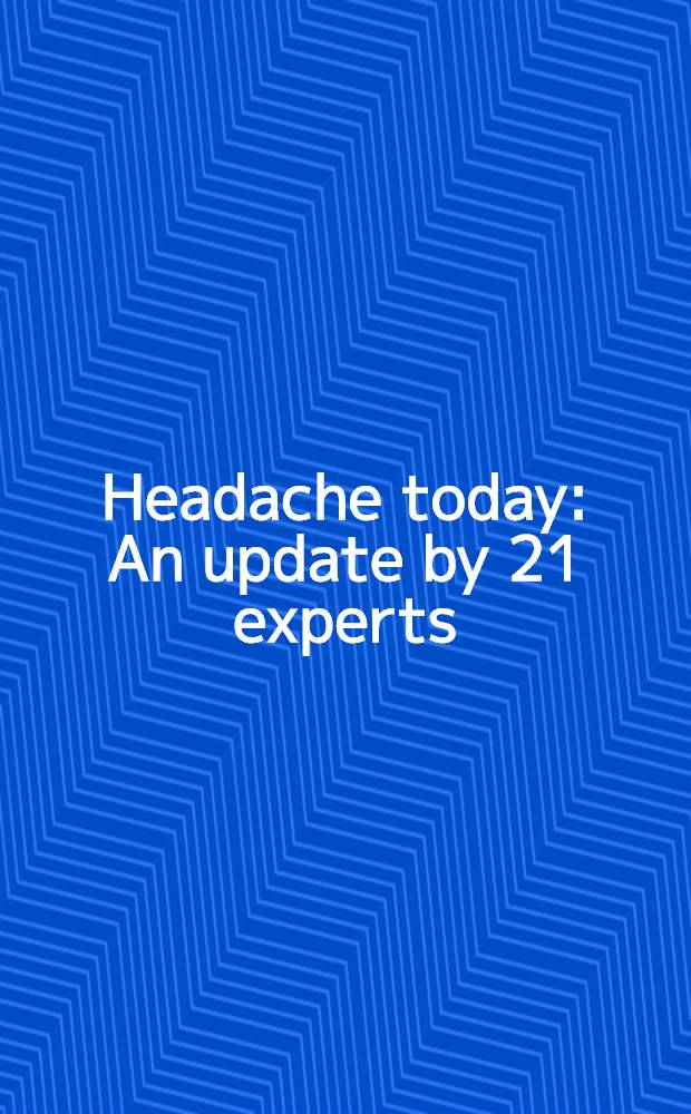 Headache today : An update by 21 experts