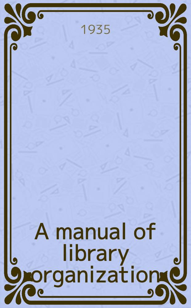 A manual of library organization