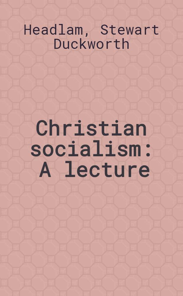 Christian socialism : A lecture
