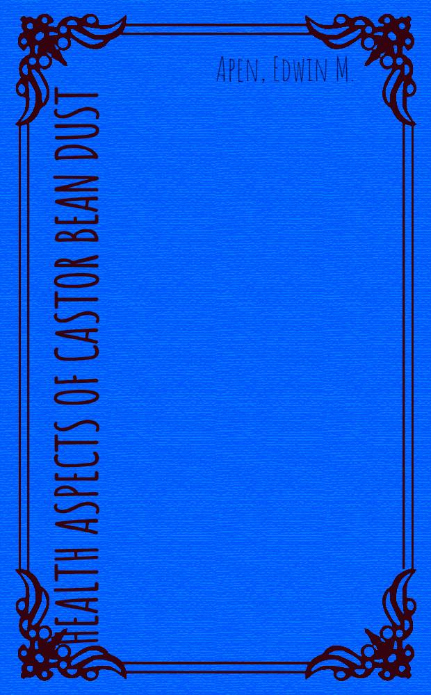 Health aspects of castor bean dust : Review and bibliography