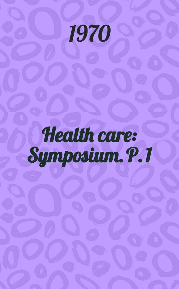 Health care : [Symposium]. P. 1