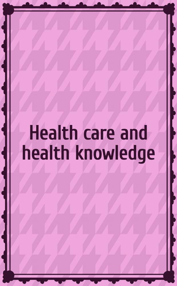 Health care and health knowledge : Based on the papers of the 1976 Annu. cong. of the Brit. sociol. assoc.