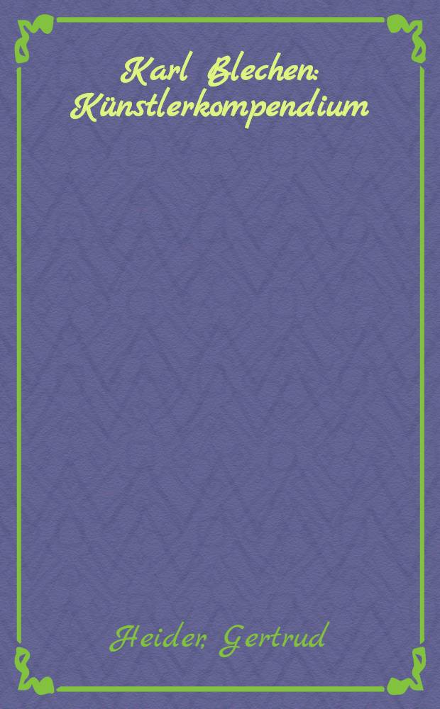 Karl Blechen : Künstlerkompendium