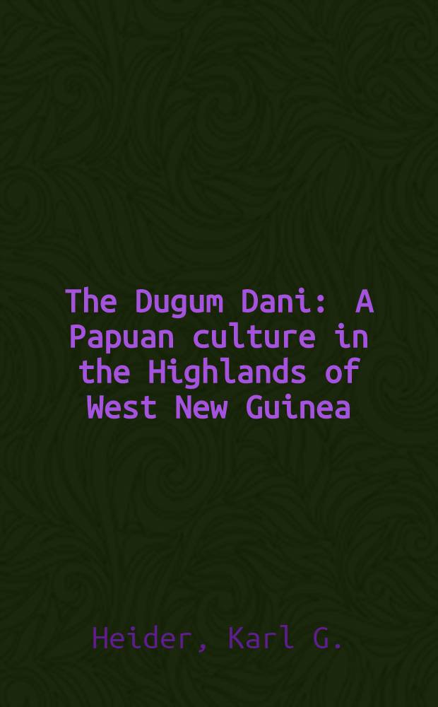The Dugum Dani : A Papuan culture in the Highlands of West New Guinea