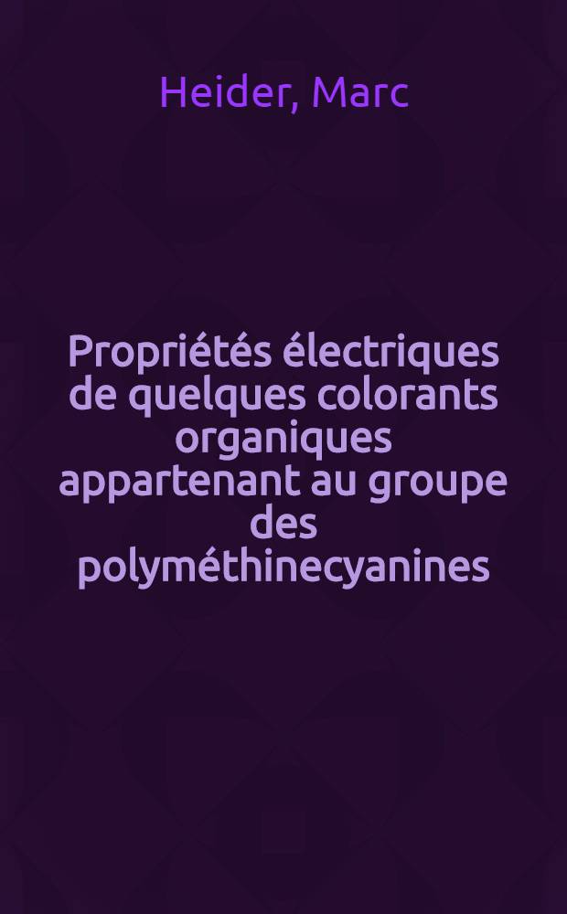 Propriétés électriques de quelques colorants organiques appartenant au groupe des polyméthinecyanines : Mesures de conductivité sur des poudres et des échantillons monocristallins : Thèse ..