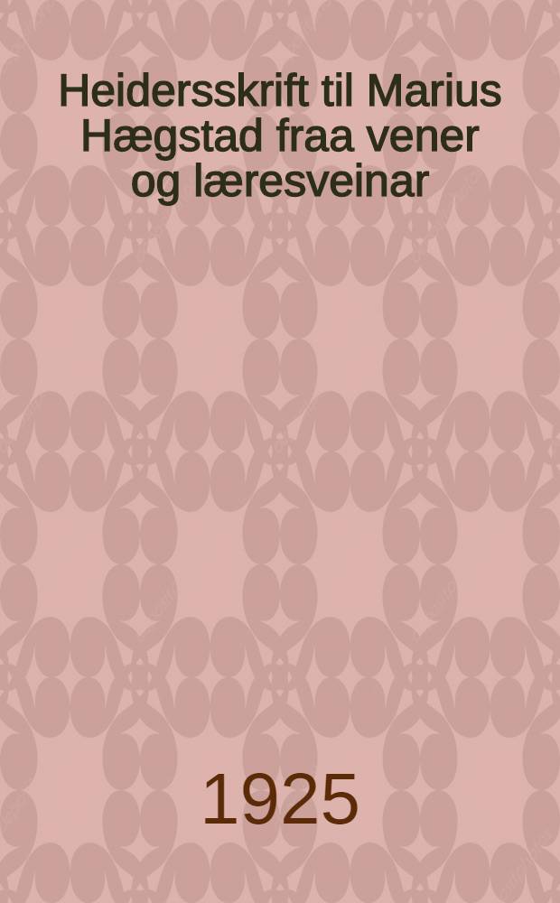 Heidersskrift til Marius Hægstad fraa vener og læresveinar : 15-de juli 1925