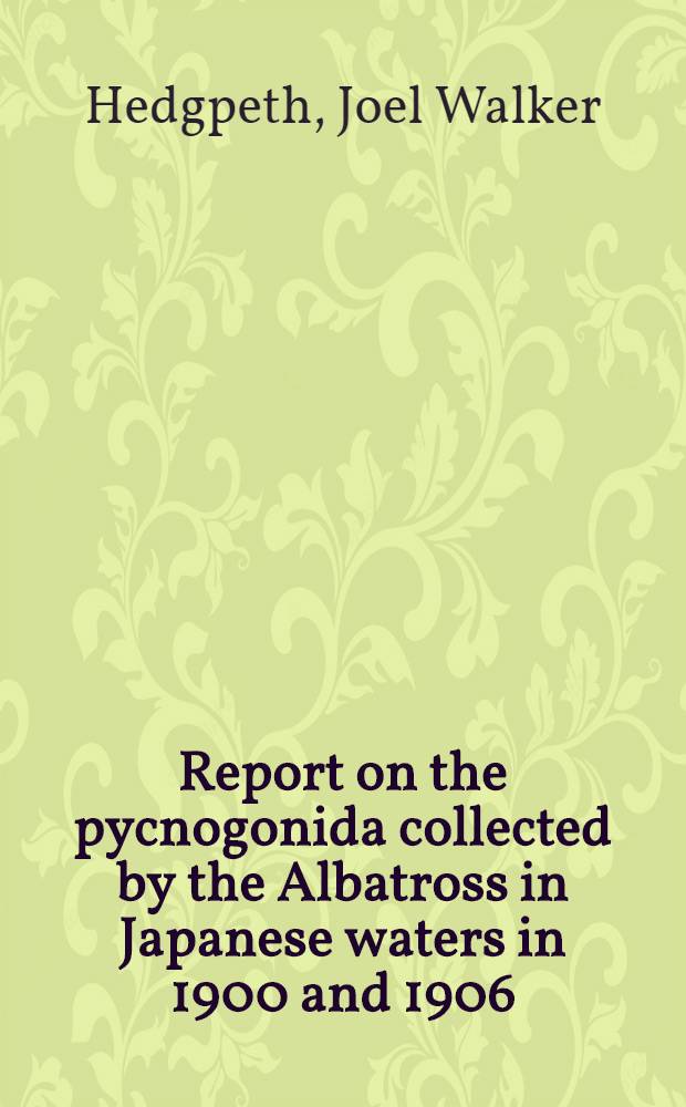Report on the pycnogonida collected by the Albatross in Japanese waters in 1900 and 1906