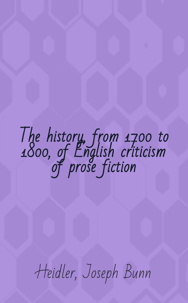 The history, from 1700 to 1800, of English criticism of prose fiction