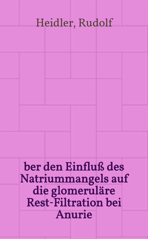 Über den Einfluß des Natriummangels auf die glomeruläre Rest-Filtration bei Anurie : Inaug.-Diss. ... der ... Med. Fakultät der ... Univ. Erlangen-Nürnberg
