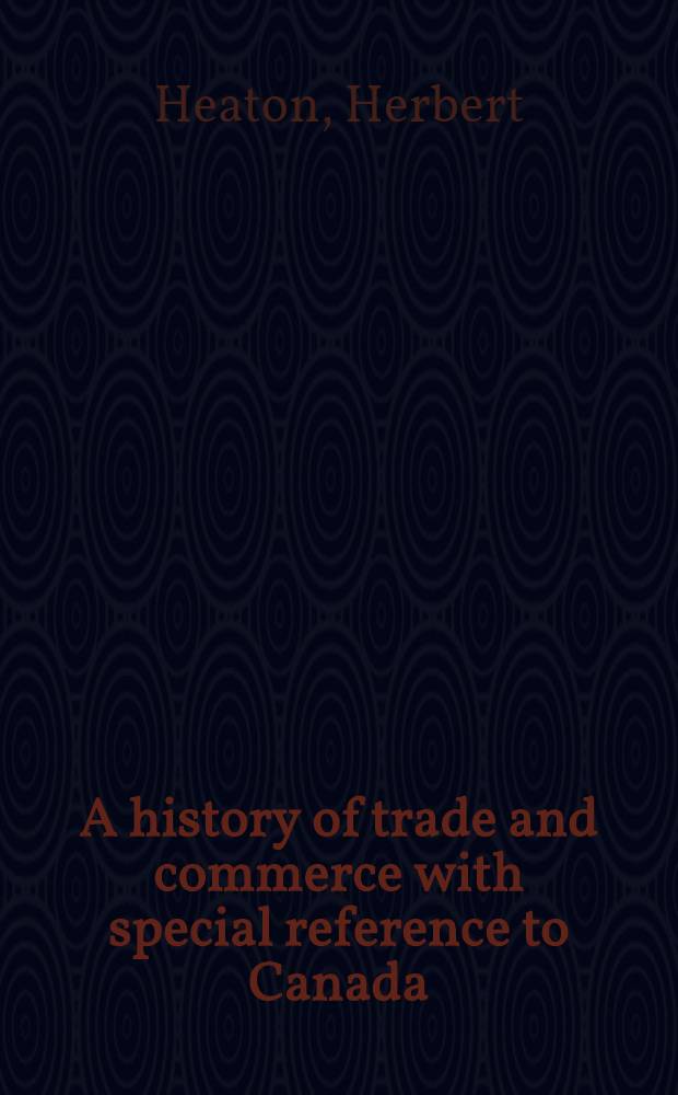 A history of trade and commerce with special reference to Canada