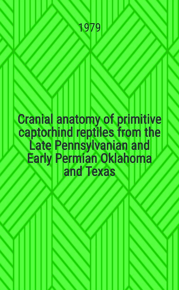 Cranial anatomy of primitive captorhind reptiles from the Late Pennsylvanian and Early Permian Oklahoma and Texas